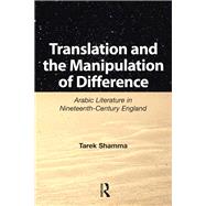 Translation and the Manipulation of Difference: Arabic Literature in Nineteenth-Century England