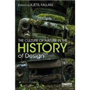 The Culture of Nature in the History of Design: Making and Unmaking the Environment