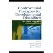 Controversial Therapies for Developmental Disabilities; Fad, Fashion, and Science in Professional Practice