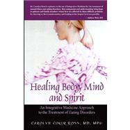 Healing Body, Mind and Spirit : An Integrative Medicine Approach to the Treatment of Eating Disorders