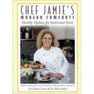 Chef Jamie's Modern Comforts Healthy Updates for Traditional Foods * Over 200 Recipes with Healthy Tips & Chefs' Secrets,9781586631918
