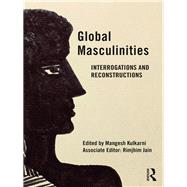Global Masculinities: Interrogations and Reconstructions
