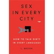 Sex in Every City : How to Talk Dirty in Every Language