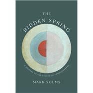 The Hidden Spring A Journey to the Source of Consciousness