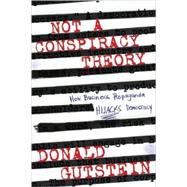 Not a Conspiracy Theory; How Business Propaganda Hijacks Democracy