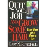 Quit Your Job and Grow Some Hair Know When to Go, When to Stay