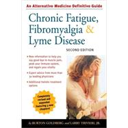 Chronic Fatigue, Fibromyalgia, and Lyme Disease, Second Edition An Alternative Medicine Definitive Guide