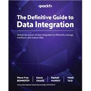 The Definitive Guide to Data Integration,9781837631919