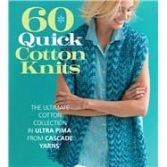 60 Quick Cotton Knits The Ultimate Cotton Collection in Ultra Pima™ from Cascade Yarns®