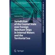 Jurisdiction of the Coastal State over Foreign Merchant Ships in Internal Waters And the Territorial Sea