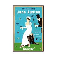 The Friendly Jane Austen: A Well-Mannered Introduction to a Lady of Sense & Sensibility