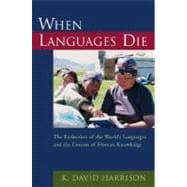 When Languages Die The Extinction of the World's Languages and the Erosion of Human Knowledge