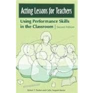 Acting Lessons for Teachers: Using Performance Skills in the Classroom
