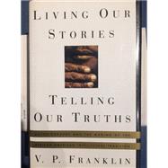 Living Our Stories, Telling Our Truths : The Autobiography and the Making of the African-American Intellectual Tradition