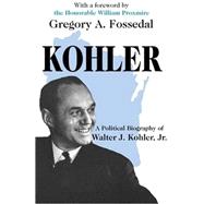 Kohler: A Political Biography of Walter J.Kohler, Jr.