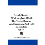 French Reader : With Analysis of All the Verbs, Regular and Irregular, and Full Vocabulary (1877)