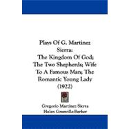 Plays of G Martinez Sierr : The Kingdom of God; the Two Shepherds; Wife to A Famous Man; the Romantic Young Lady (1922)