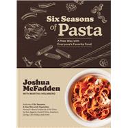 Six Seasons of Pasta A New Way with Everyone's Favorite Food