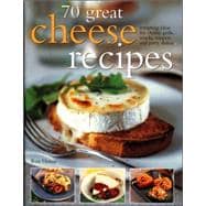 70 Great Cheese Recipes
