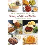Making Traditional and Modern Chutneys, Pickles and Relishes A Comprehensive Guide