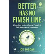 Better Has No Finish Line Waypoints on the Lifelong Pursuit of Self-Mastery and Leadership,9798317821920