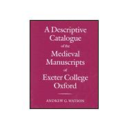 A Descriptive Catalogue of the Medieval Manuscripts of Exeter College, Oxford