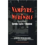 The Vampyre, The Werewolf and Other Gothic Tales of Horror