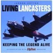 Living Lancasters : Keeping the Legend Alive
