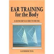 Ear Training for the Body A Dancer's Guide to Music