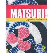 Matsuri!: Japanese Festival Arts