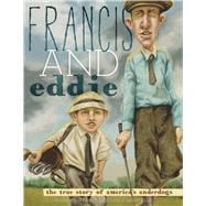 Francis and Eddie The True Story of America's Underdogs