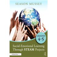 Social-Emotional Learning Through STEAM Projects, Grades 4-5