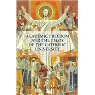 Academic Freedom and the Telos of the Catholic University