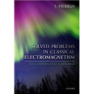 Solved Problems in Classical Electromagnetism Analytical and Numerical Solutions with Comments