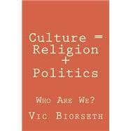 Culture = Religion + Politics