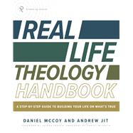 Real Life Theology Handbook: A Step-by-Step Guide to Building Your Life on What’s True