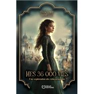 Mes 36 000 vies - Une exploration des réincarnations