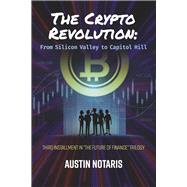 The Crypto Revolution: From Silicon Valley to Capitol Hill Book 3