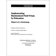 Implementing Randomized Field Trials in Education : Report of a Workshop