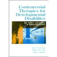 Controversial Therapies for Developmental Disabilities : Fads, Fashion, and Science in Professional Practice