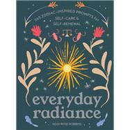 Everyday Radiance 365 Zodiac-Inspired Prompts for Self-Care and Self-Renewal