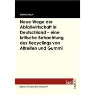 Neue Wege Der Abfallwirtschaft in Deutschland - Eine Kritische Betrachtung Des Recyclings Von Altreifen Und Gummi