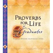 Proverbs for Life for Graduates : Everyday Wisdom for Everyday Living