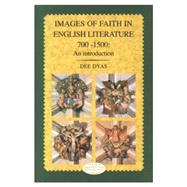 Images of Faith in English Literature 700 - 1500 An Introduction