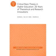 Critical Race Theory in Higher Education: 20 Years of Theoretical and Research Innovations ASHE Higher Education Report, Volume 41, Number 3