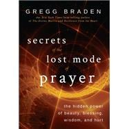 Secrets of the Lost Mode of Prayer The Hidden Power of Beauty, Blessing, Wisdom, and Hurt