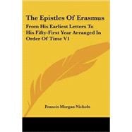 The Epistles of Erasmus: From His Earliest Letters to His Fifty-first Year Arranged in Order of Time