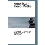 American Hero-Myths : A Study in the Native Religions of the Western Con