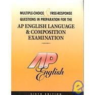 Multiple-Choice and Free-Response Questions in Preparation for the AP English Language and Composition Examination 6th Edition