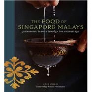 The Food of Singapore Malays Gastronomic Travels Through the Archipelago